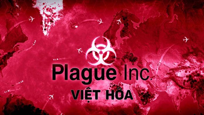 Plague Inc Evolved Việt Hóa